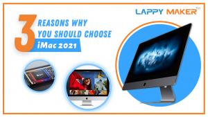 3 Reasons Why You Should Choose iMac 2021 – Lappy Maker