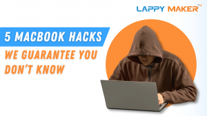 5 MacBook Hacks We Guarantee You don’t Know – Lappy Maker